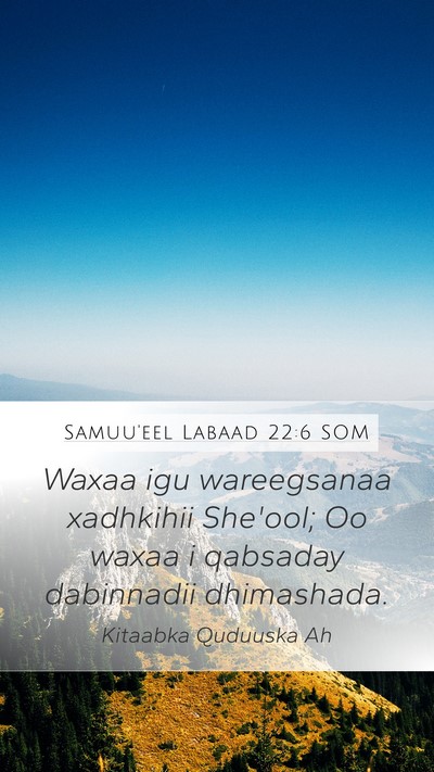 Samuu'eel Labaad 22:6 SOM Mobile Phone Wallpaper - Waxaa igu wareegsanaa xadhkihii She'ool; Oo waxaa - Mobile Bible Verse Wallpaper