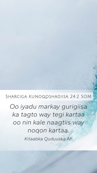 Sharciga Kunoqoshadiisa 24:2 SOM Mobile Phone Wallpaper - Oo iyadu markay gurigiisa ka tagto way tegi - Mobile Bible Verse Wallpaper