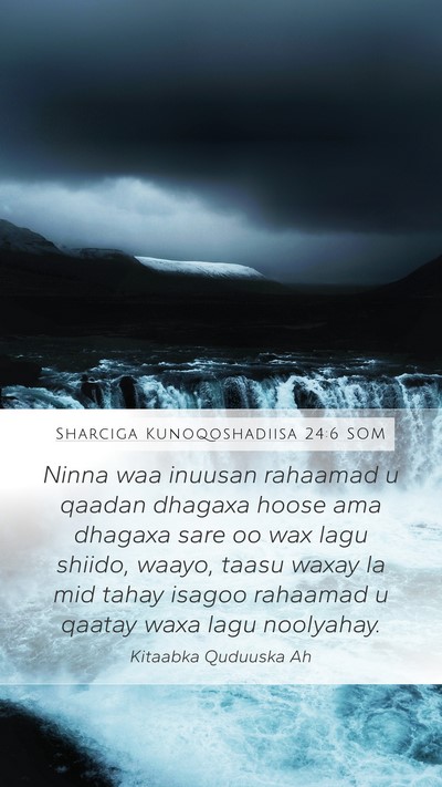 Sharciga Kunoqoshadiisa 24:6 SOM Mobile Phone Wallpaper - Ninna waa inuusan rahaamad u qaadan dhagaxa hoose - Mobile Bible Verse Wallpaper