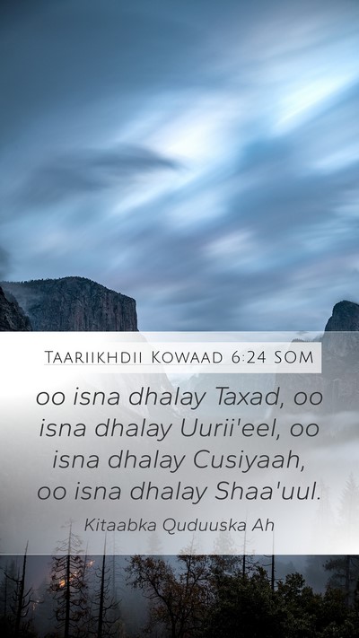 Taariikhdii Kowaad 6:24 SOM Mobile Phone Wallpaper - oo isna dhalay Taxad, oo isna dhalay Uurii'eel, - Mobile Bible Verse Wallpaper