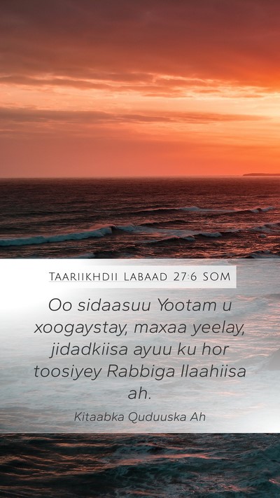 Taariikhdii Labaad 27:6 SOM Mobile Phone Wallpaper - Oo sidaasuu Yootam u xoogaystay, maxaa yeelay, - Mobile Bible Verse Wallpaper