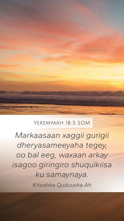 Yeremyaah 18:3 SOM Mobile Phone Wallpaper - Markaasaan xaggii gurigii dheryasameeyaha tegey, - Mobile Bible Verse Wallpaper