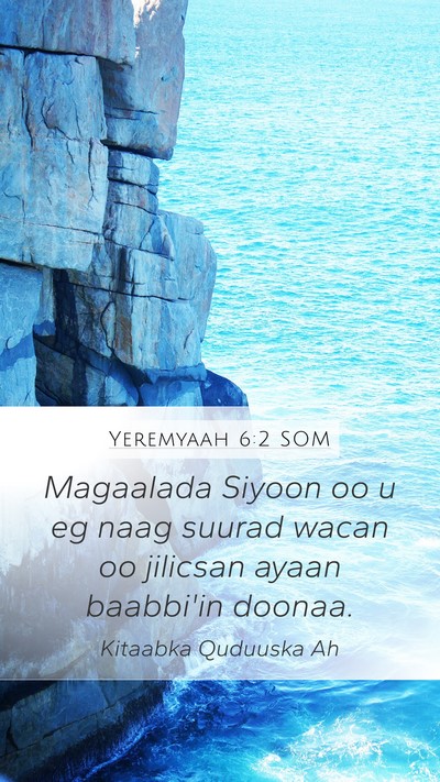 Yeremyaah 6:2 SOM Mobile Phone Wallpaper - Magaalada Siyoon oo u eg naag suurad wacan oo - Mobile Bible Verse Wallpaper