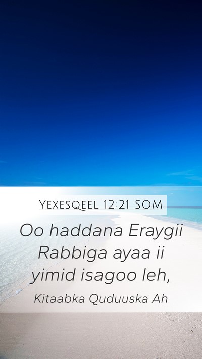 Yexesqeel 12:21 SOM Mobile Phone Wallpaper - Oo haddana Eraygii Rabbiga ayaa ii yimid isagoo - Mobile Bible Verse Wallpaper