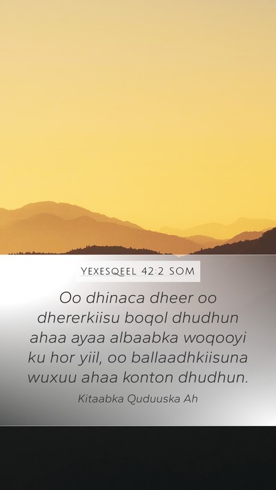 Yexesqeel 42:2 SOM Mobile Phone Wallpaper - Oo dhinaca dheer oo dhererkiisu boqol dhudhun - Mobile Bible Verse Wallpaper