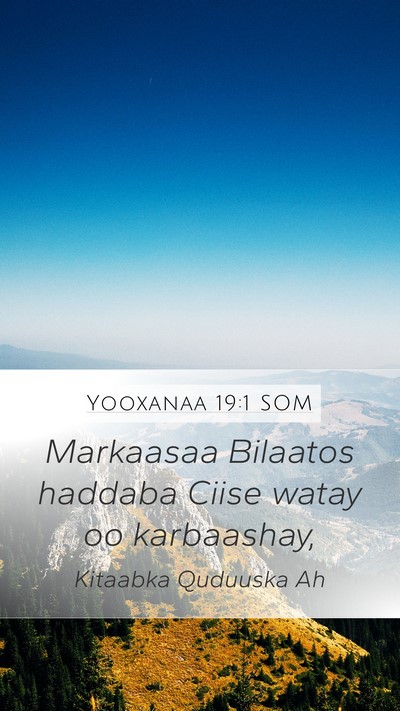 Yooxanaa 19:1 SOM Mobile Phone Wallpaper - Markaasaa Bilaatos haddaba Ciise watay oo - Mobile Bible Verse Wallpaper